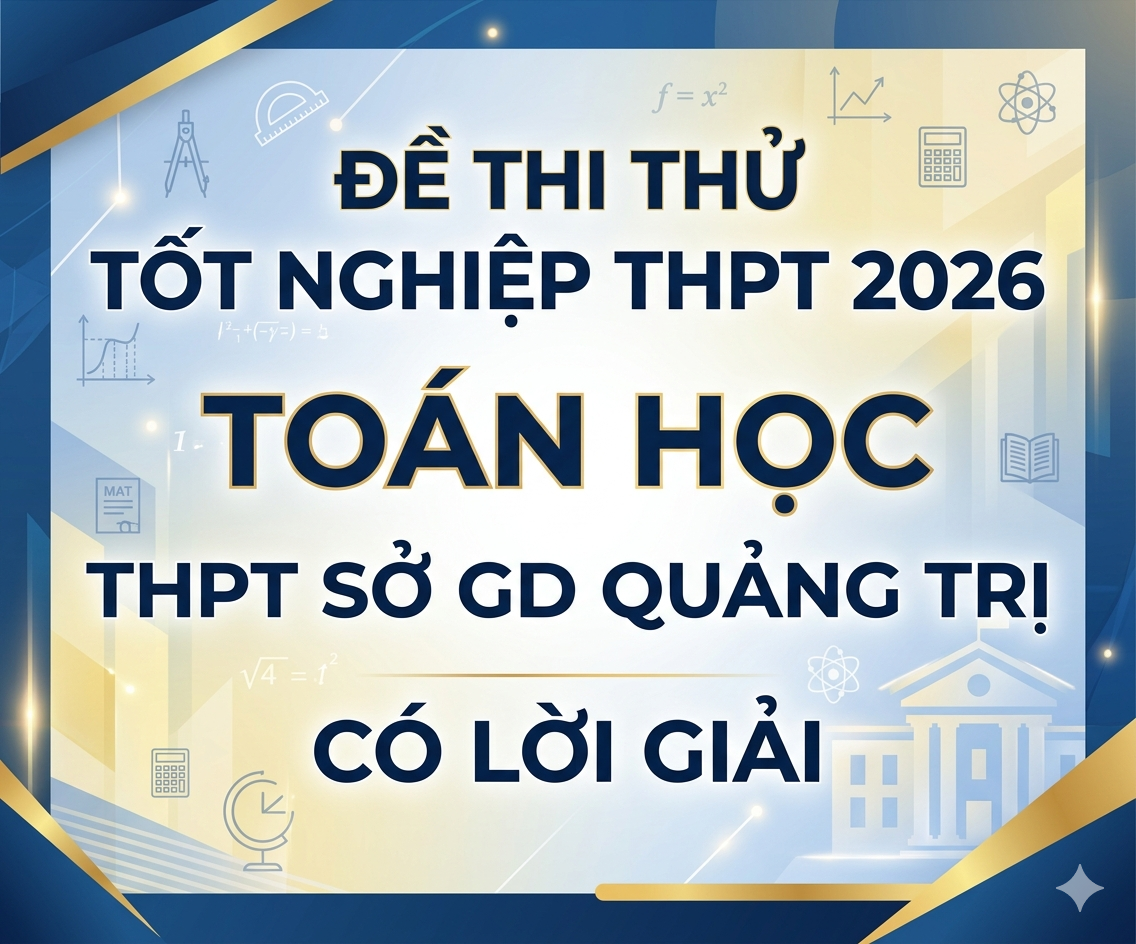 87. Đề thi thử tốt nghiệp THPT 2026 Toán học THPT Sở GD Quảng Trị - có lời giải
